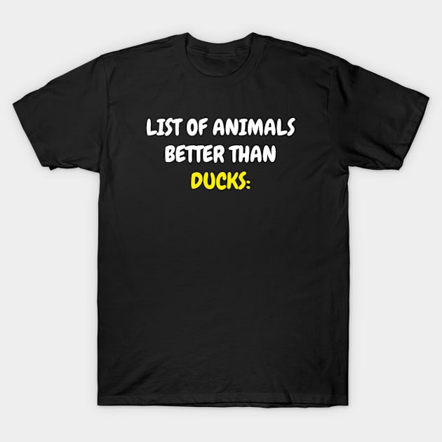 Nothing Better Than Ducks T-Shirt by ninarts